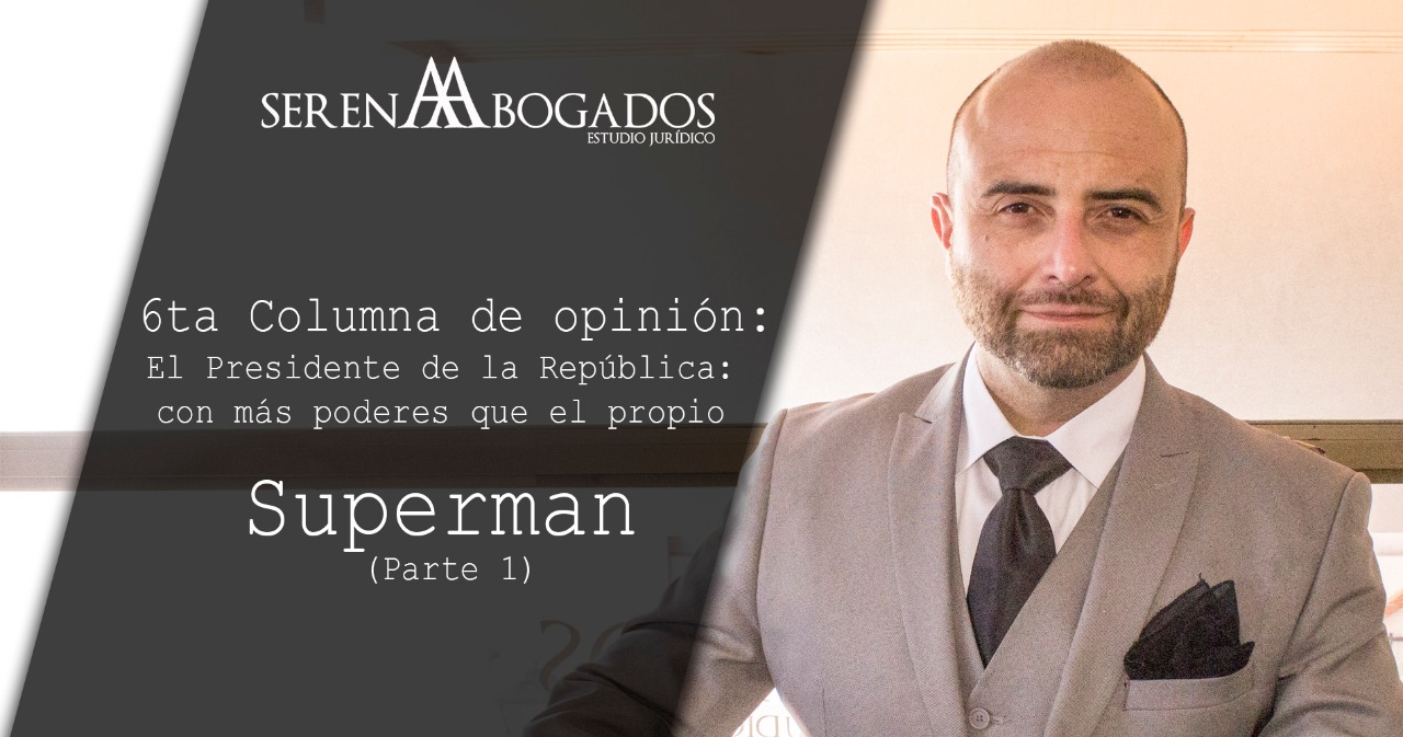 El Presidente de la República: con más poderes que el propio Superman (Parte 1)